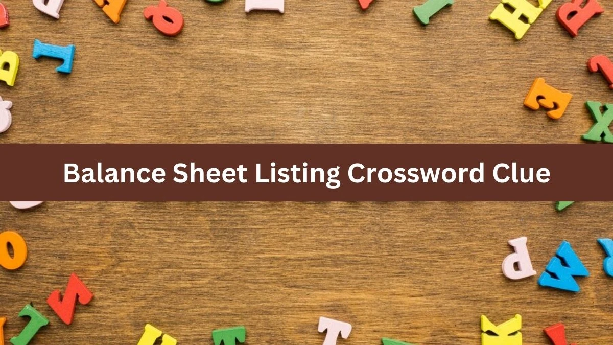 Balance Sheet Listing NYT Crossword Clue Puzzle Answer on August 29, 2024