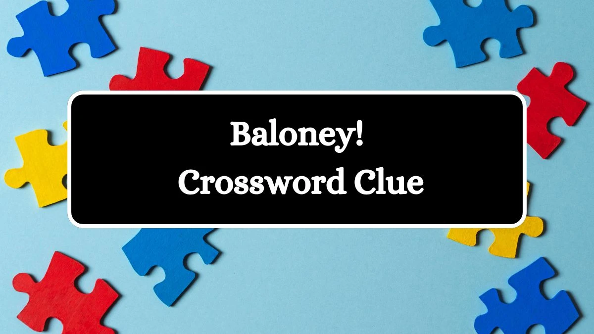 USA Today Baloney! Crossword Clue Puzzle Answer from August 07, 2024