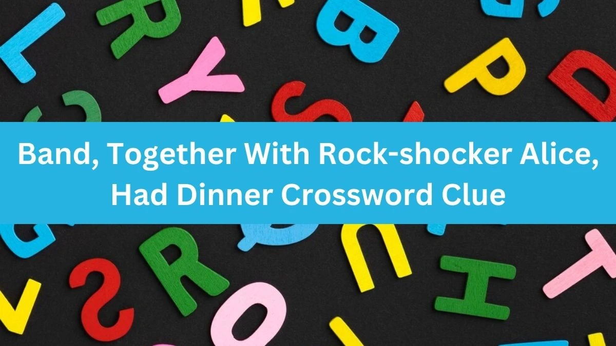 Band, Together With Rock-shocker Alice, Had Dinner Crossword Clue Answers on August 03, 2024