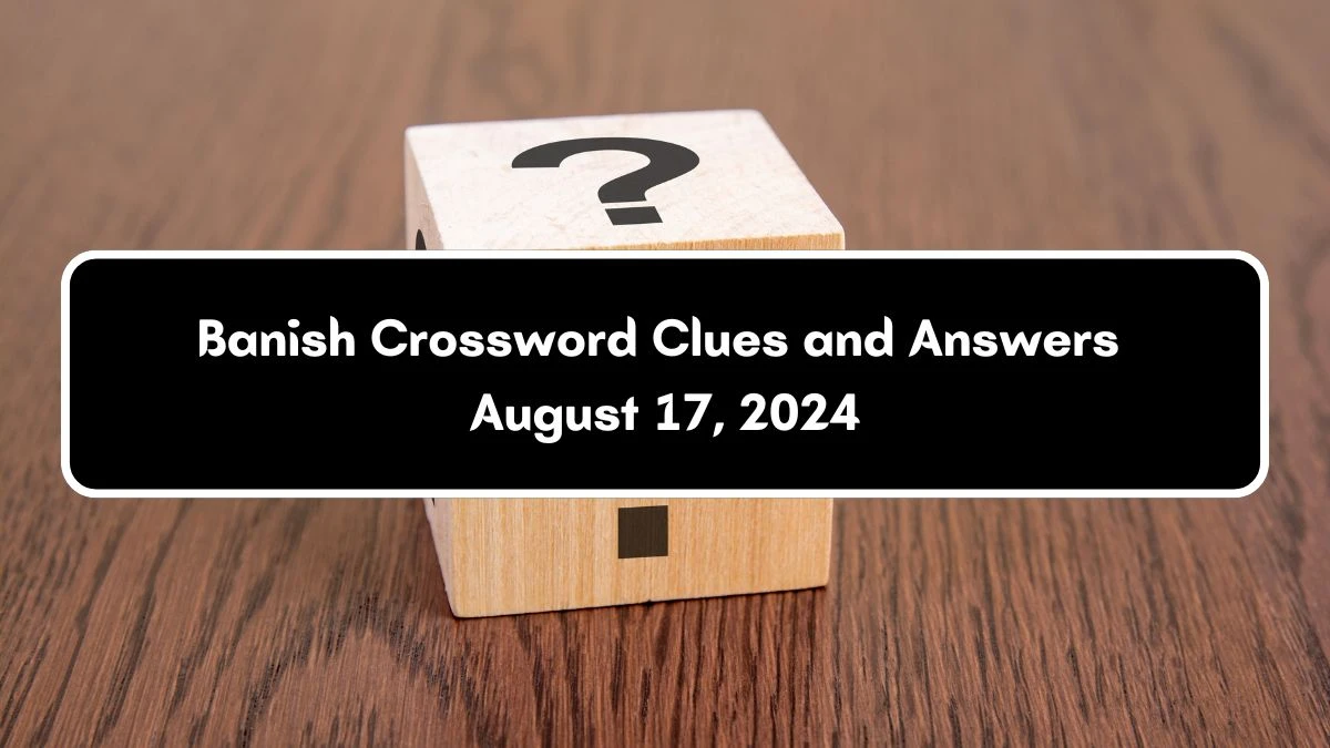 Banish Crossword Clue Puzzle Answer from August 17, 2024