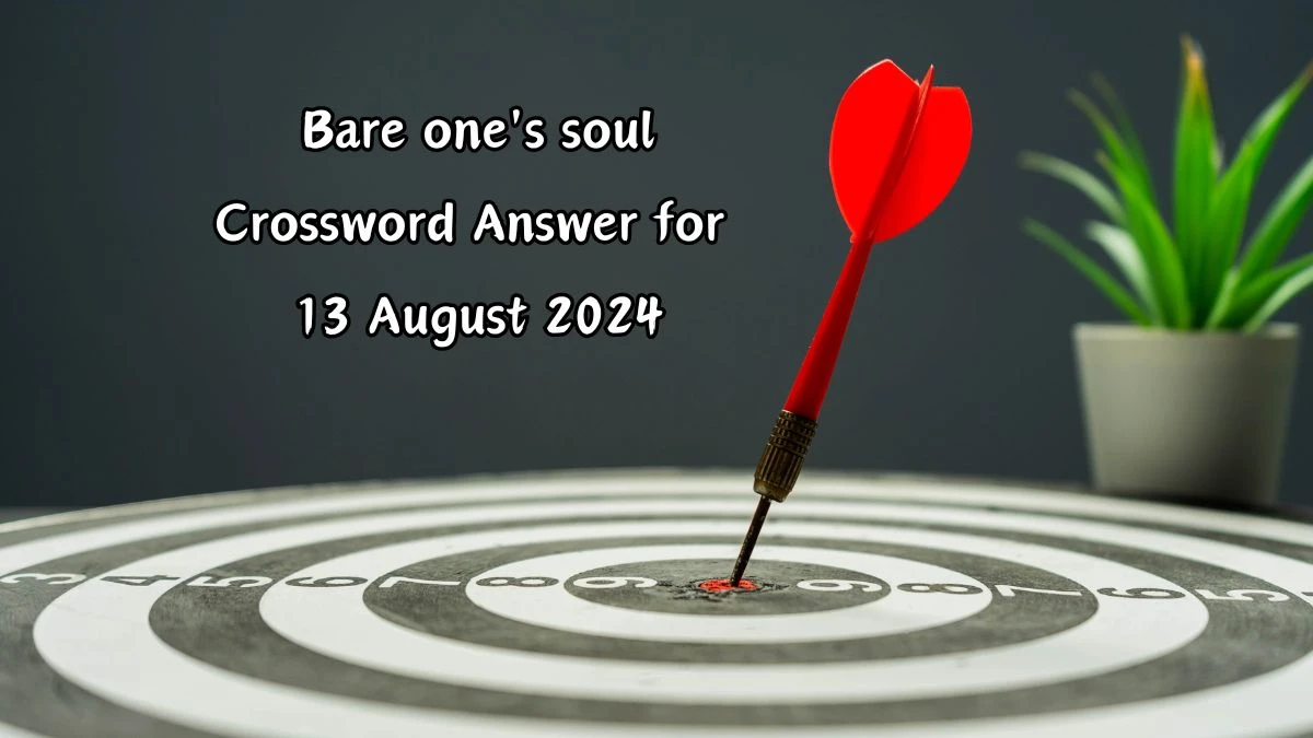 LA Times Bare one's soul Crossword Puzzle Answer from August 13, 2024