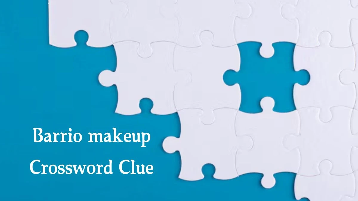 NYT Barrio makeup Crossword Clue Puzzle Answer from August 10, 2024