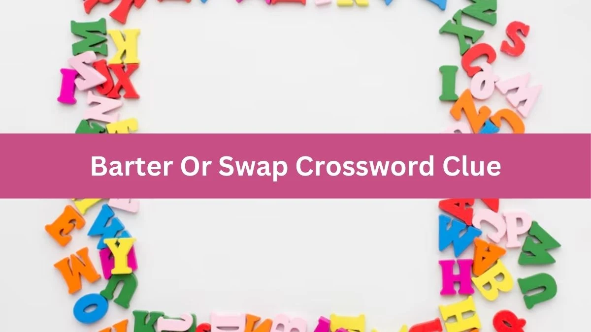 Barter Or Swap Daily Themed Crossword Clue Puzzle Answer from August 14, 2024