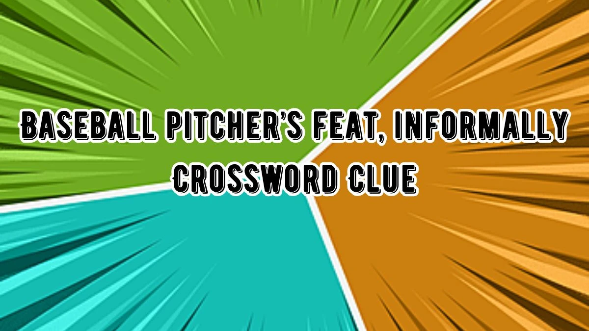 Baseball pitcher’s feat, informally NYT Crossword Clue Puzzle Answer from August 22, 2024