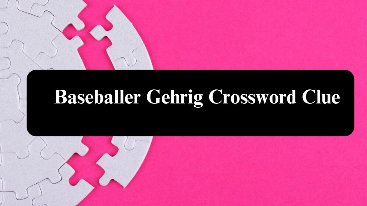 Daily Themed Baseballer Gehrig Crossword Clue Puzzle Answer from August 03, 2024