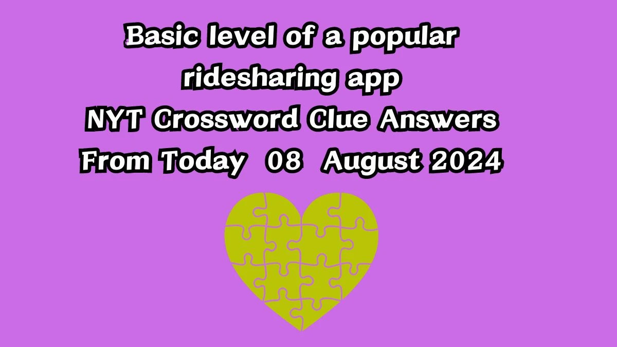 Basic level of a popular ridesharing app NYT Crossword Clue Puzzle Answer from August 08, 2024