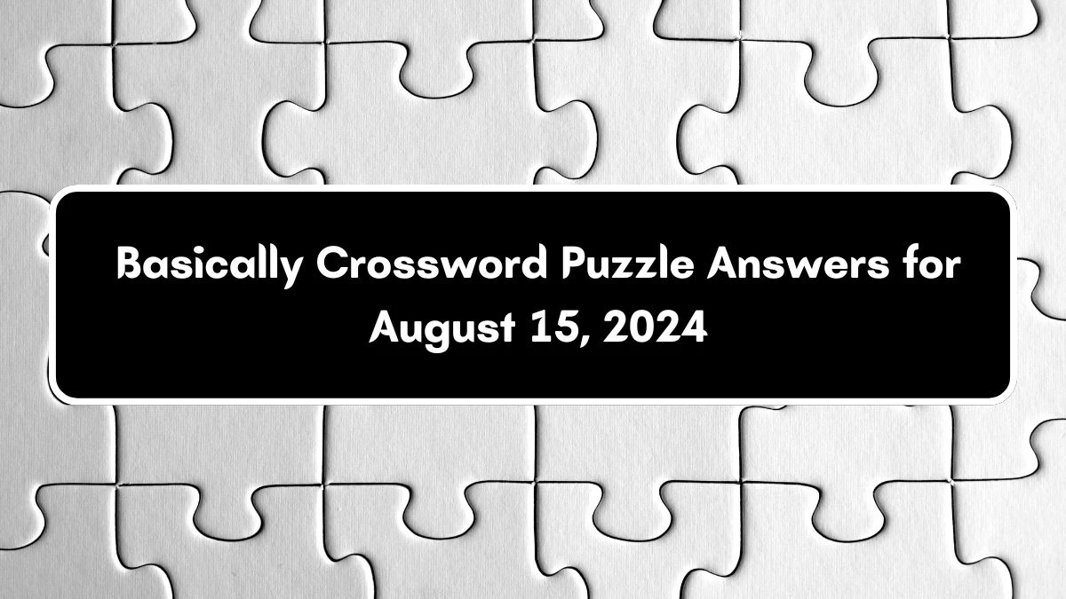 LA Times Basically Crossword Clue Puzzle Answer from August 15, 2024