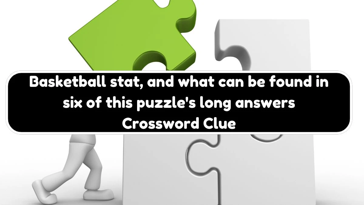 LA Times Basketball stat, and what can be found in six of this puzzle's long answers Crossword Clue Puzzle Answer from August 04, 2024