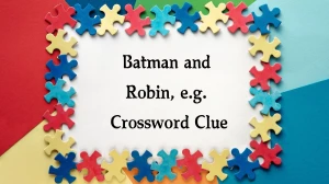 Batman and Robin, e.g. Daily Themed Crossword Clue Puzzle Answer from August 17, 2024