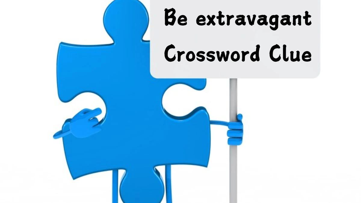 Be extravagant (4,3) Crossword Clue Puzzle Answer from August 13, 2024