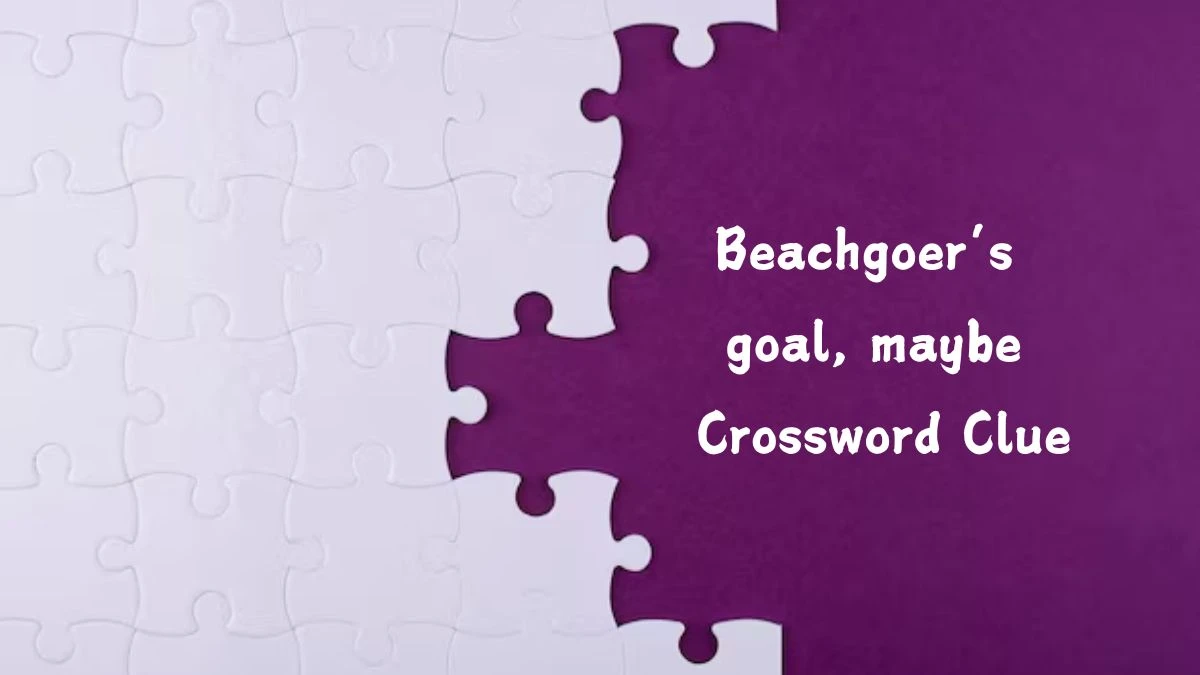 Beachgoer’s goal, maybe NYT Crossword Clue Puzzle Answer on August 06, 2024