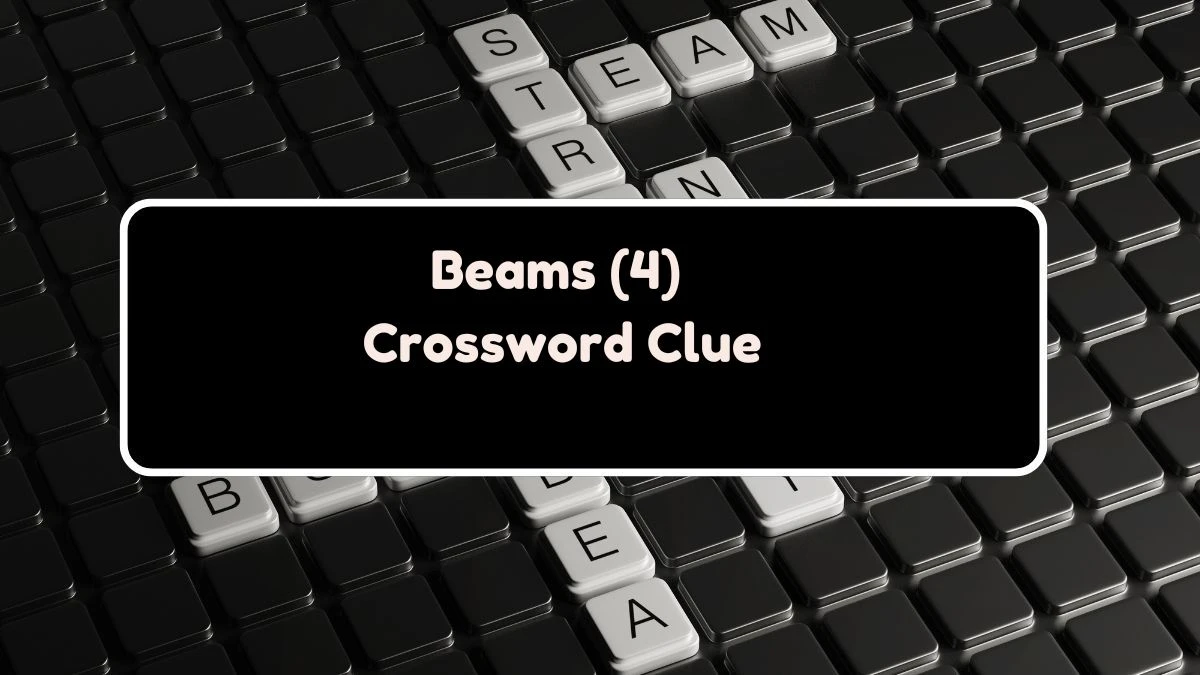 Beams (4) Crossword Clue Answers on August 03, 2024