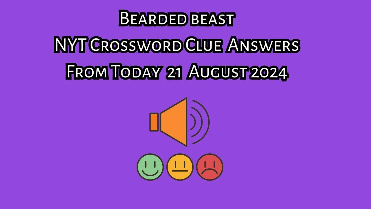 NYT Bearded beast Crossword Clue Puzzle Answer from August 21, 2024