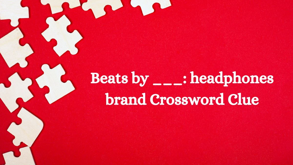 LA Times Beats by ___: headphones brand Crossword Clue Puzzle Answer from August 20, 2024