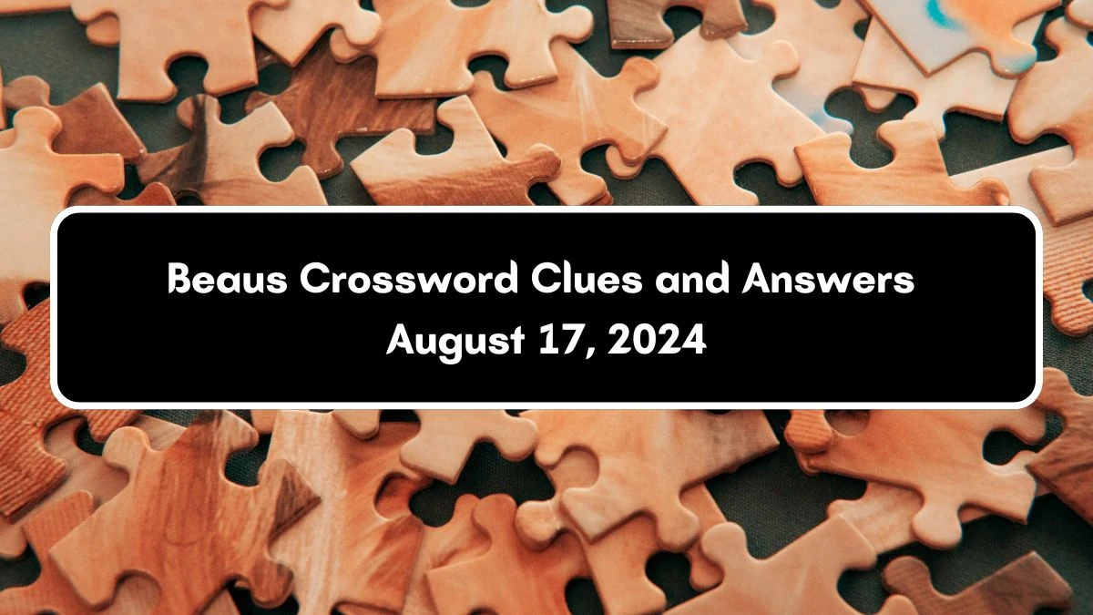 Beaus Crossword Clue Answers on August 17, 2024