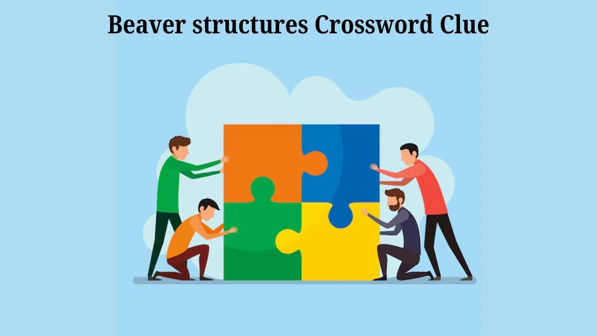 Beaver structures Crossword Clue Puzzle Answer from August 05, 2024