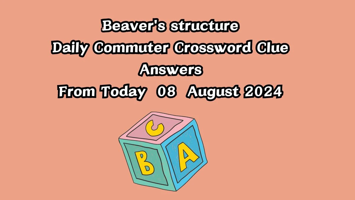 Daily Commuter Beaver's structure Crossword Clue Puzzle Answer from August 08, 2024