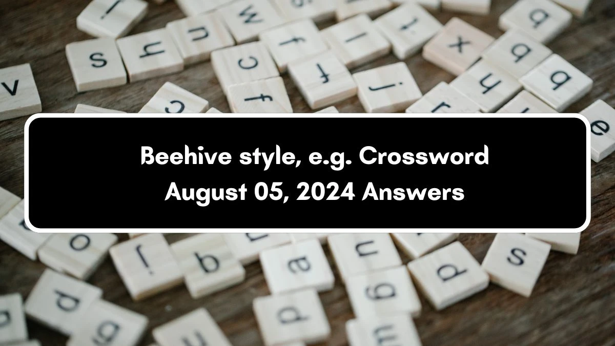 Daily Commuter Beehive style, e.g. Crossword Clue Puzzle Answer from August 05, 2024