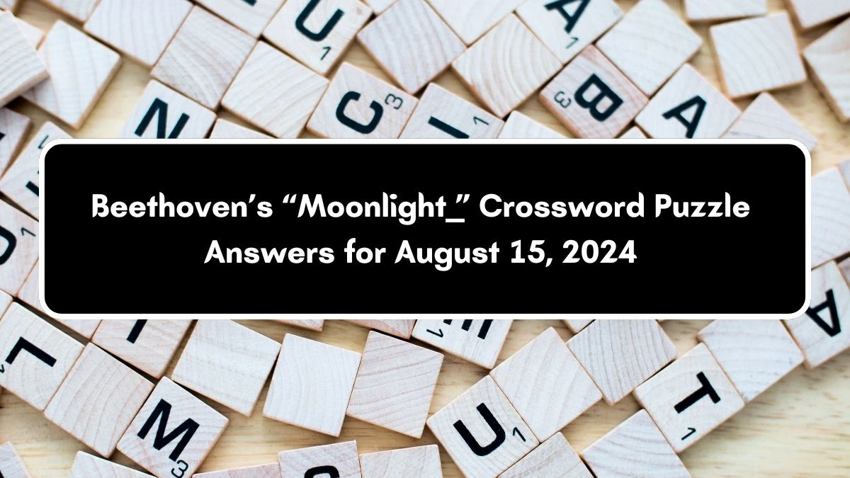 USA Today Beethoven’s “Moonlight ___” Crossword Clue Puzzle Answer from August 15, 2024