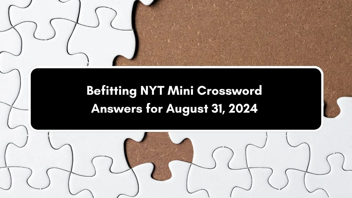 Befitting NYT Crossword Clue Puzzle Answer from August 31, 2024