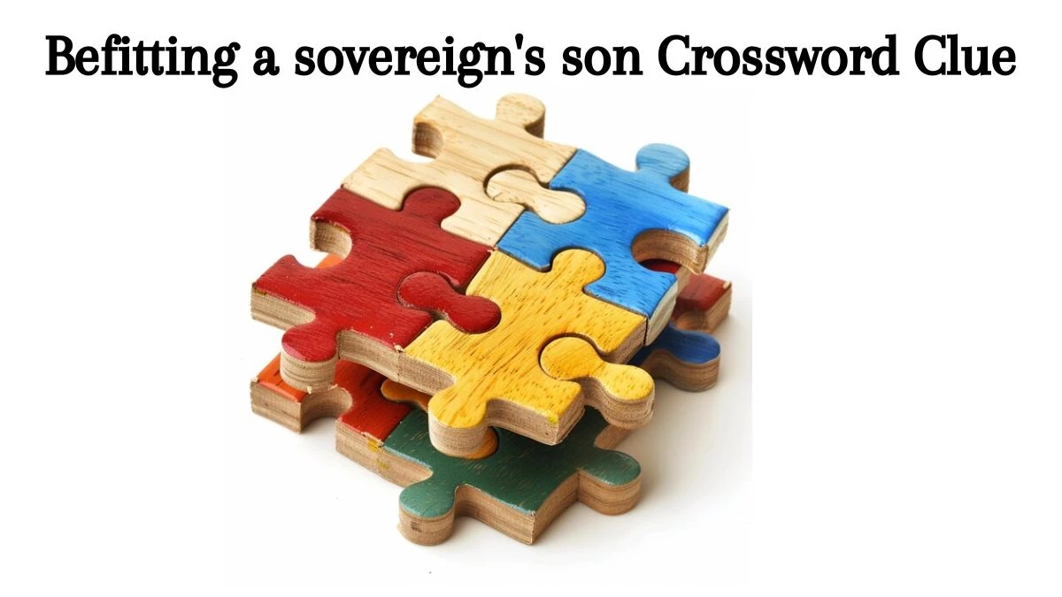 Befitting a sovereign's son 7 Little Words Puzzle Answer from August 09, 2024