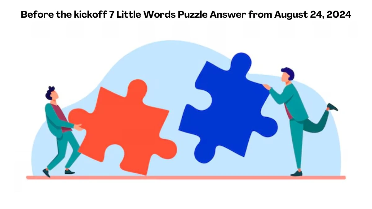 Before the kickoff 7 Little Words Puzzle Answer from August 24, 2024