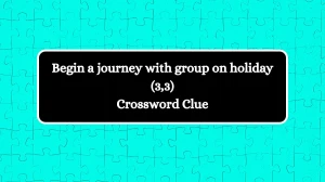 Begin a journey with group on holiday (3,3) Crossword Clue Puzzle Answer from August 13, 2024