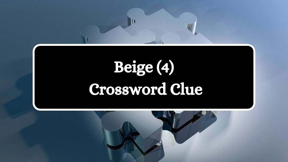 Beige (4) Crossword Clue Puzzle Answer from August 03, 2024