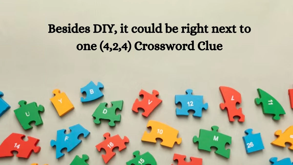 Besides DIY, it could be right next to one (4,2,4) Crossword Clue Puzzle Answer from August 30, 2024