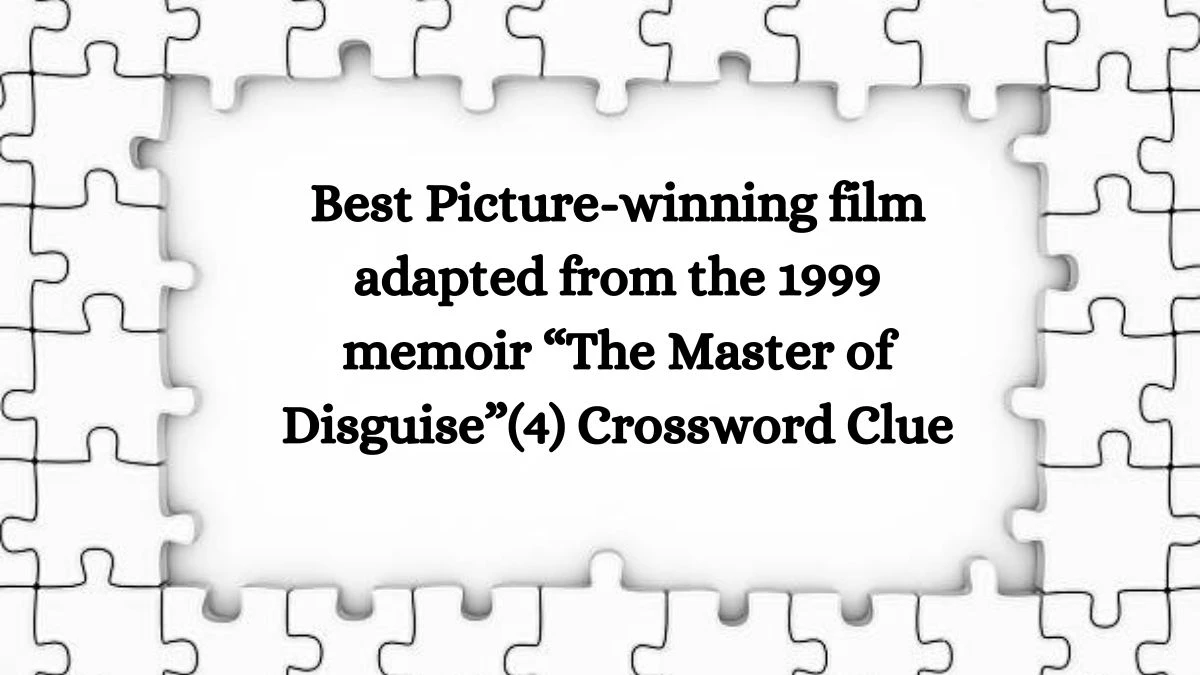 NYT Best Picture-winning film adapted from the 1999 memoir “The Master of Disguise”(4) Crossword Clue Puzzle Answer from August 31, 2024