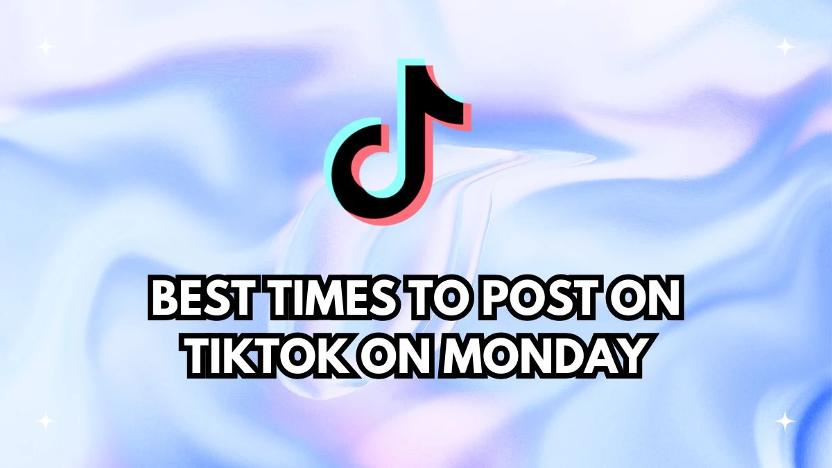 Best Time to Post on Tiktok on Monday, When to Post on Tiktok?