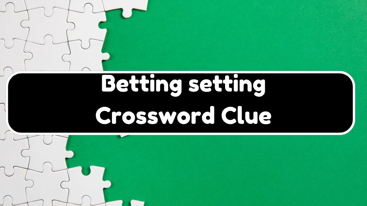 LA Times Betting setting Crossword Puzzle Answer from August 04, 2024