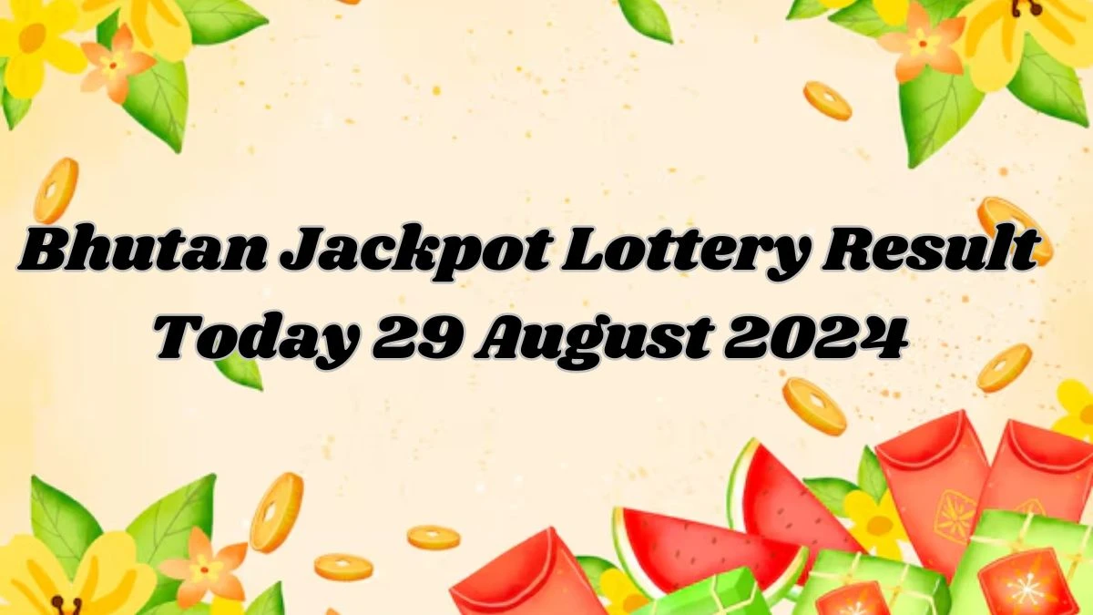 Bhutan Jackpot Lottery Result Today 29 August 2024