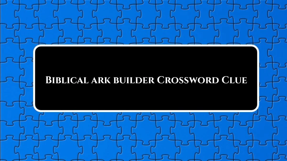 Biblical ark builder Daily Themed Crossword Clue Puzzle Answer from August 02, 2024