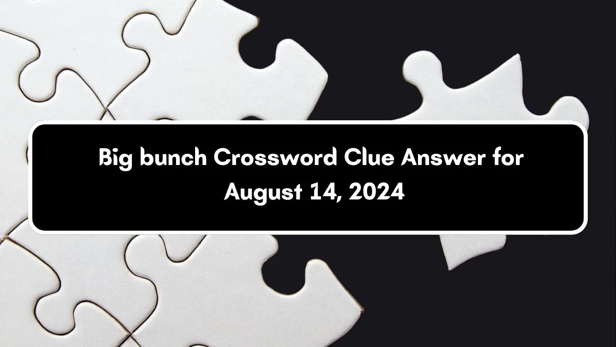 LA Times Big bunch Crossword Puzzle Answer from August 14, 2024