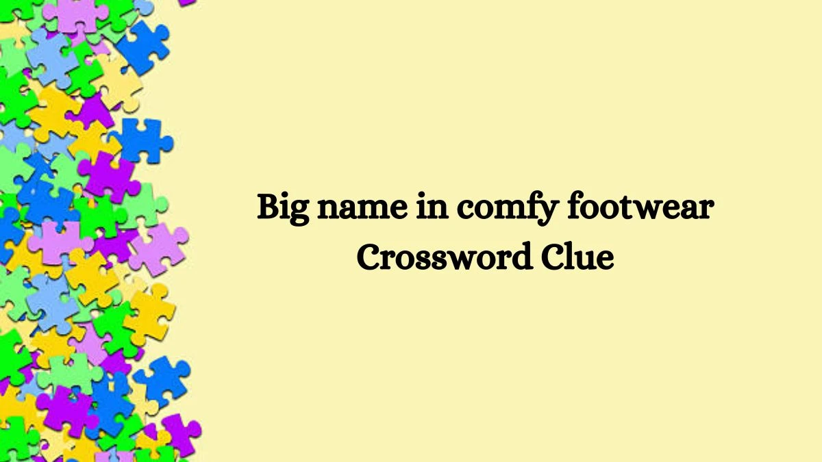 NYT Big name in comfy footwear Crossword Clue Puzzle Answer from August 31, 2024