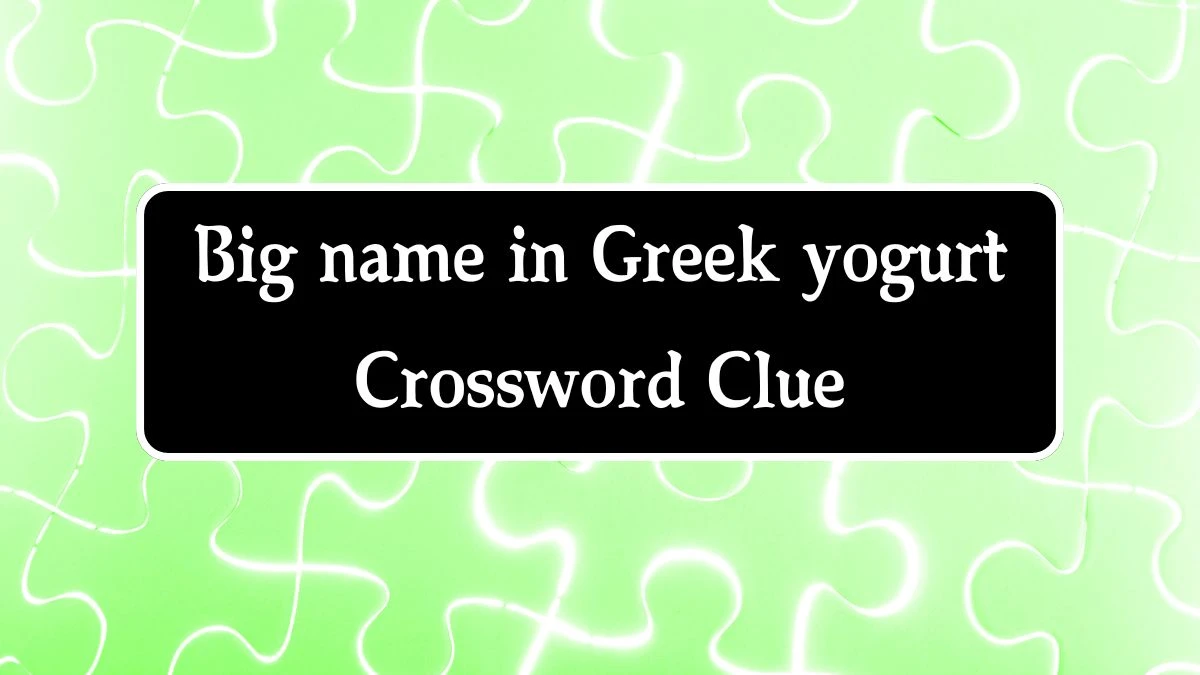 Big name in Greek yogurt NYT Crossword Clue Puzzle Answer on August 14, 2024