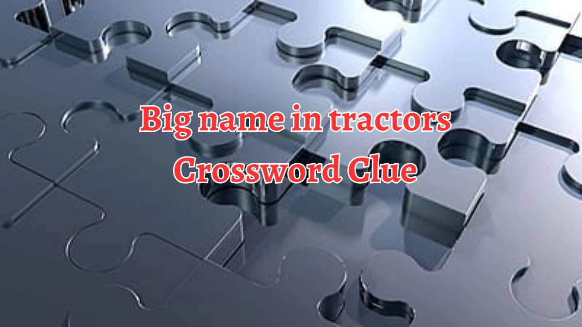 Big name in tractors Daily Commuter Crossword Clue Puzzle Answer from August 19, 2024