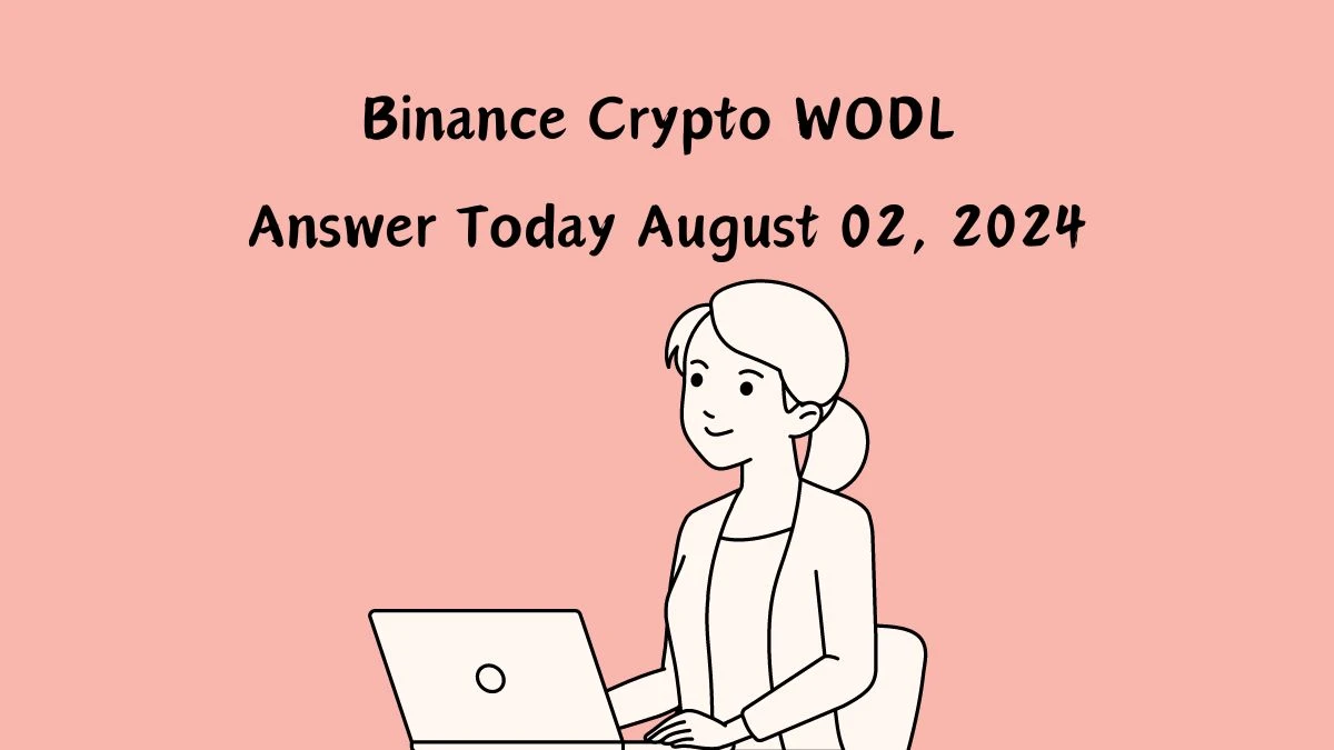 Binance Crypto WODL Answer Today August 02, 2024