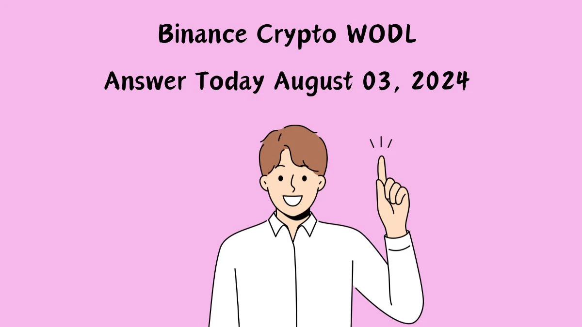 Binance Crypto WODL Answer Today August 03, 2024