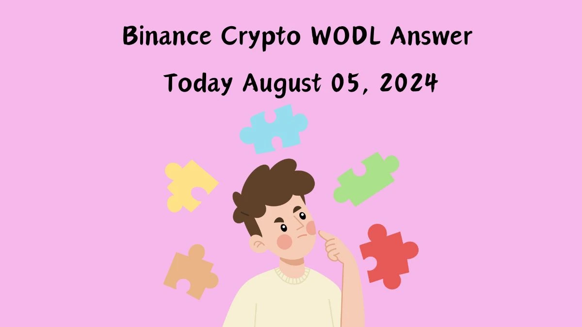 Binance Crypto WODL Answer Today August 05, 2024