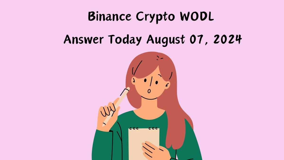 Binance Crypto WODL Answer Today August 07, 2024