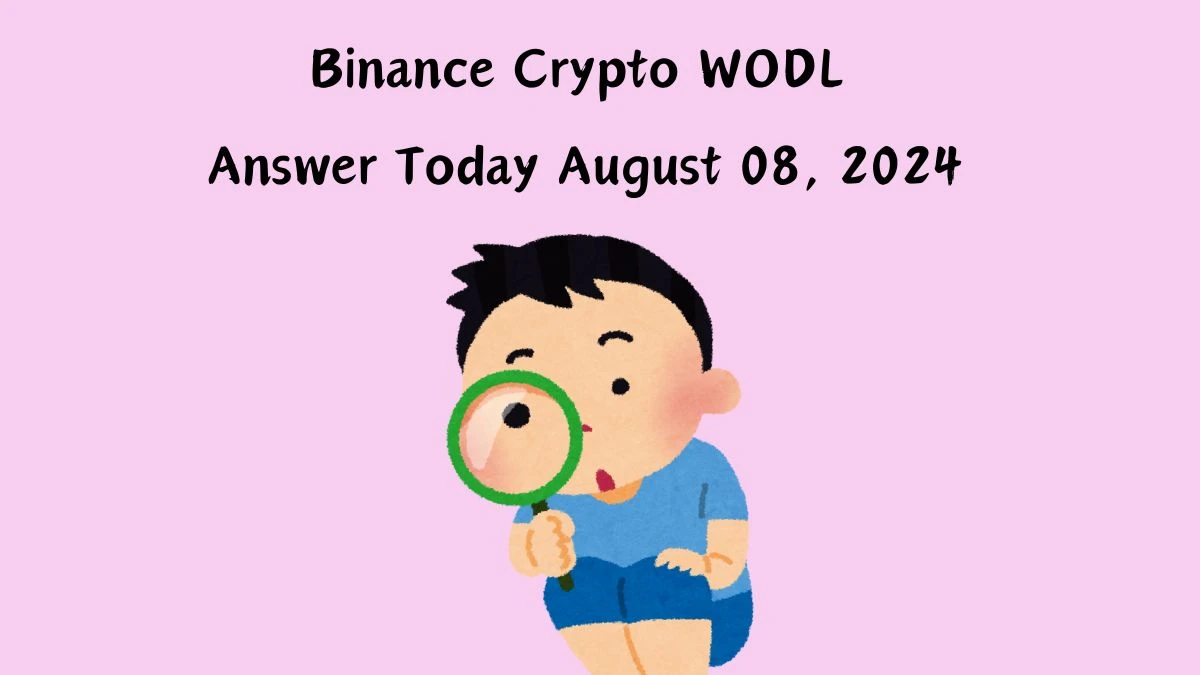 Binance Crypto WODL Answer Today August 08, 2024