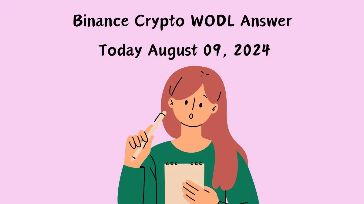 Binance Crypto WODL Answer Today August 09, 2024