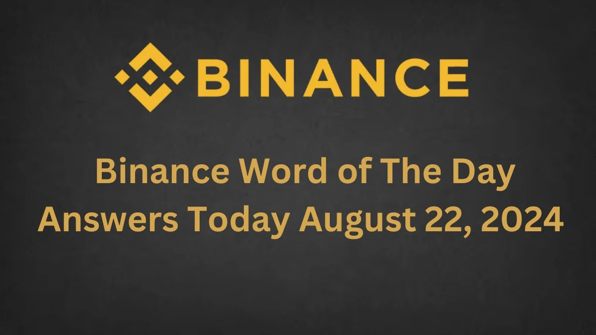 Binance Word of The Day Answers Today August 22, 2024