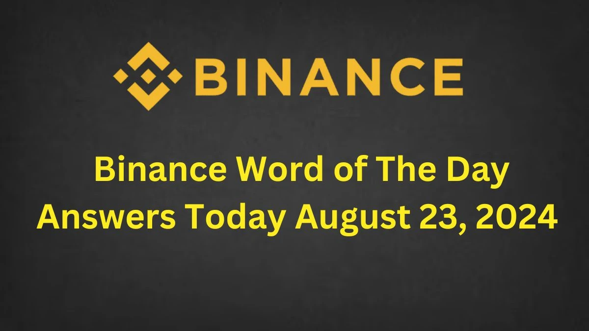 Binance Word Of The Day Answers Today August 23, 2024