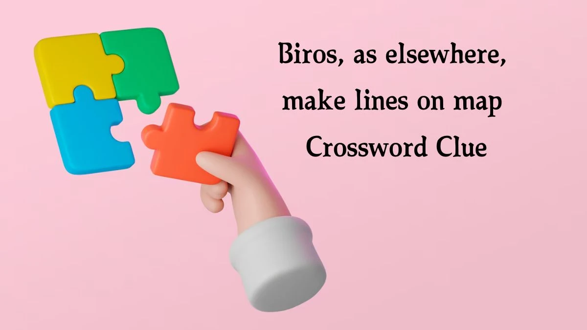 Biros, as elsewhere, make lines on map (7) Crossword Clue Puzzle Answer from August 10, 2024