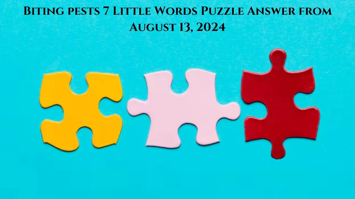 Biting pests 7 Little Words Puzzle Answer from August 13, 2024