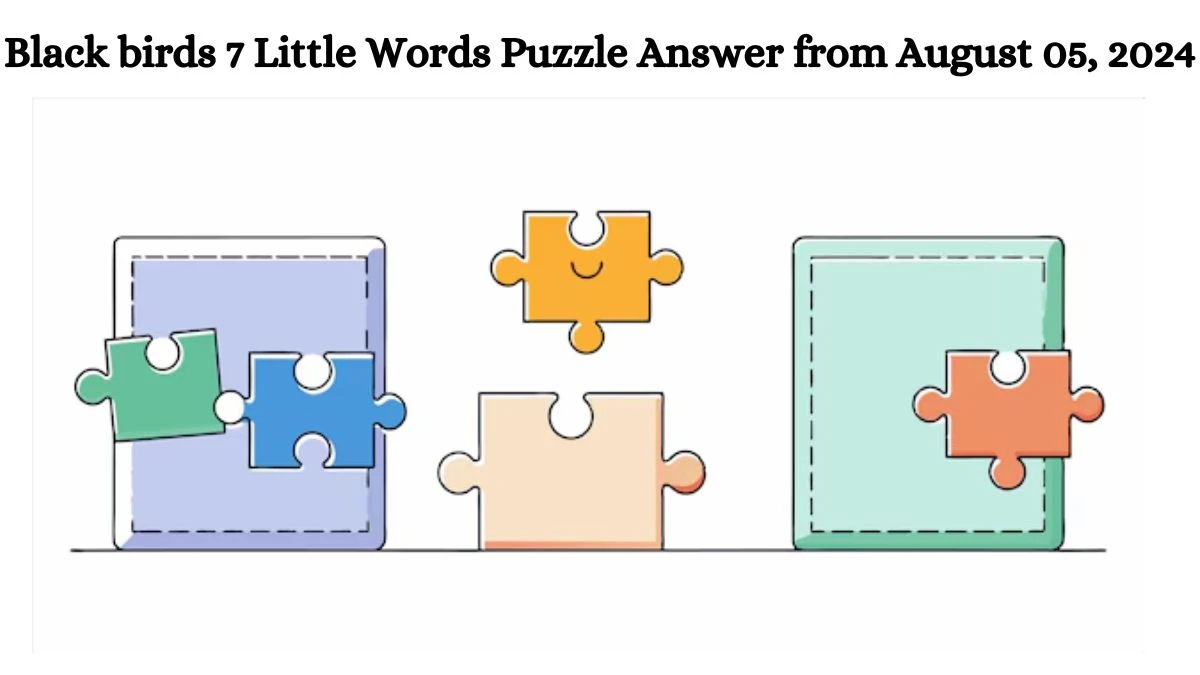 Black birds 7 Little Words Puzzle Answer from August 05, 2024