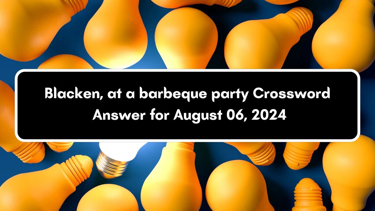 Daily Themed Blacken, at a barbeque party Crossword Clue Puzzle Answer from August 06, 2024